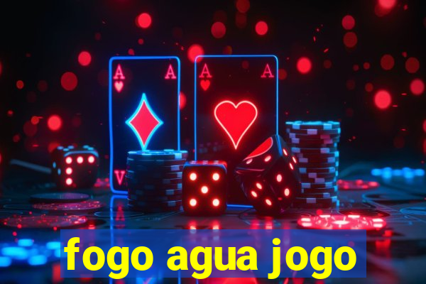 fogo agua jogo